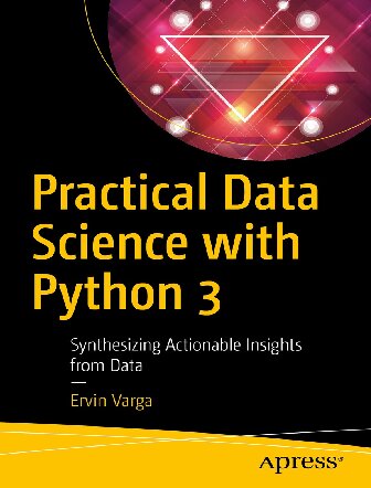 خرید و دانلود نسخه کامل کتاب Practical Data Science with Python 3: Synthesizing Actionable Insights from Data
