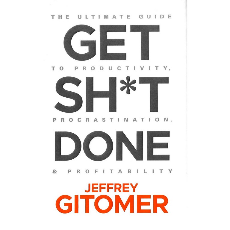 Get Sh*t Done: The Ultimate Guide to Productivity, Procrastination, and Profitability