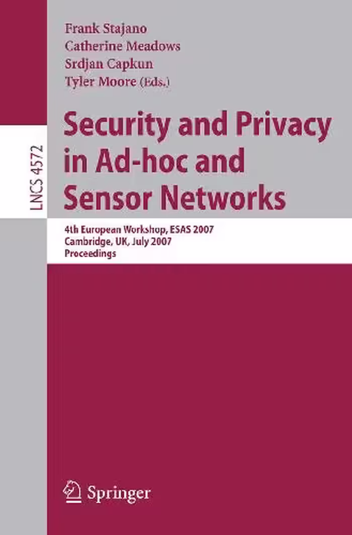 خرید و دانلود نسخه کامل کتاب Security and Privacy in Ad-hoc and Sensor Networks: 4th European Workshop, ESAS 2007, Cambridge, UK, July 2-3, 2007. Proceedings
