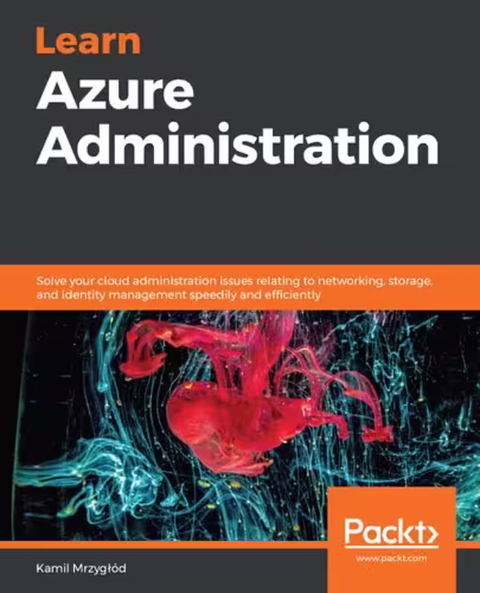 خرید و دانلود نسخه کامل کتاب Learn Azure Administration: Solve your cloud administration issues relating to networking, storage, and identity management speedily and efficiently