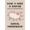 کتاب How to Hide an Empire اثر Daniel Immerwahr انتشارات Macmillan Publishers