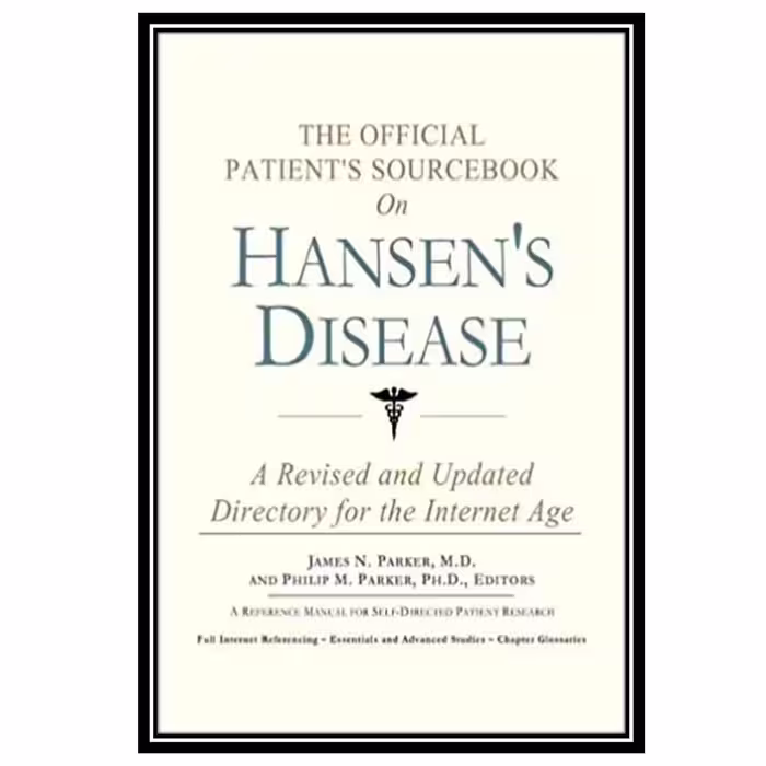کتاب The Official Patient&amp;s Sourcebook on Hansens Disease A Revised and Updated Directory for the Internet Age اثر جمعی از نویسندگان انتشارات مؤلفین طلایی
