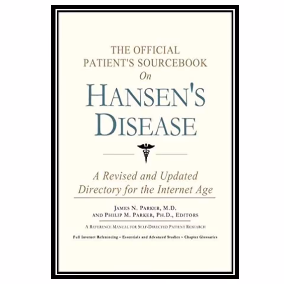 کتاب The Official Patient&amp;s Sourcebook on Hansens Disease A Revised and Updated Directory for the Internet Age اثر جمعی از نویسندگان انتشارات مؤلفین طلایی