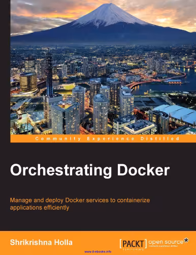 خرید و دانلود نسخه کامل کتاب Orchestrating Docker: Manage and deploy Docker services to containerize applications efficiently