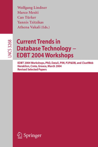خرید و دانلود نسخه کامل کتاب Current Trends in Database Technology - EDBT 2004 Workshops: EDBT 2004 Workshops PhD, DataX, PIM, P2P&DB, and ClustWeb, Heraklion, Crete, Greece, March 14-18, 2004. Revised Selected Papers