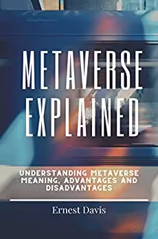 خرید و دانلود نسخه کامل کتاب METAVERSE EXPLAINED: UNDERSTANDING MATAVERSE MEANING, ADVANTAGES AND DISADVANTAGES [2022] -   pdf