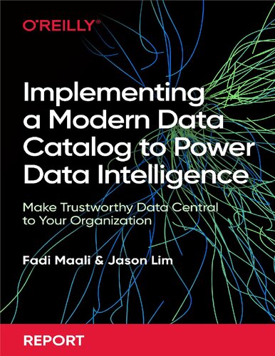 خرید و دانلود نسخه کامل کتاب Implementing a Modern Data Catalog to Power Data Intelligence: Make Trustworthy Data Central to Your Organization