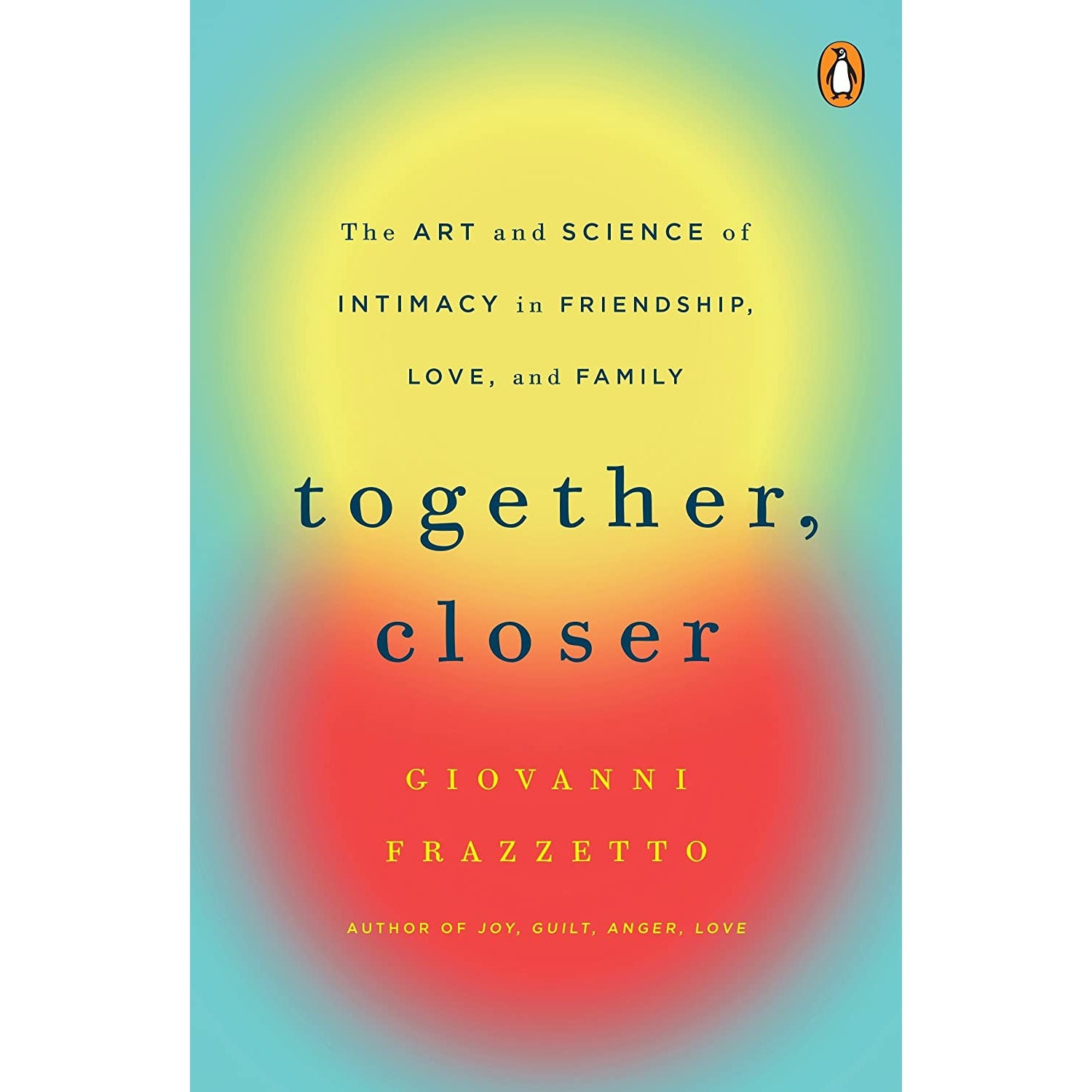 کتاب Together, Closer: The Art and Science of Intimacy in Friendship, Love, and Family اثر Giovanni Frazzetto انتشارات Penguin Books