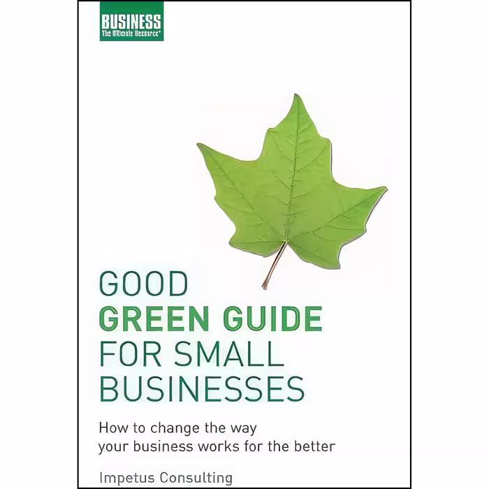 کتاب Good Green Guide for Small Business اثر Impetus Consulting انتشارات A&amp;C Black Business Information and Development
