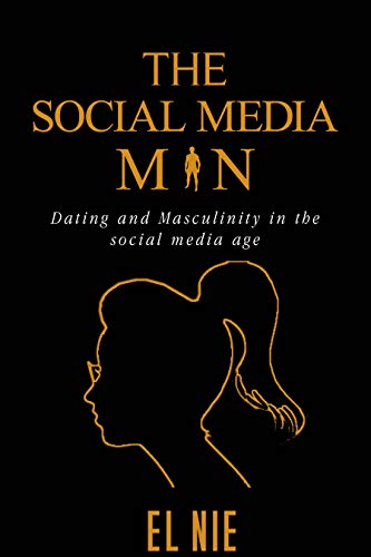خرید و دانلود نسخه کامل کتاب The Social Media Man: Dating and Masculinity in the social media age - pdf