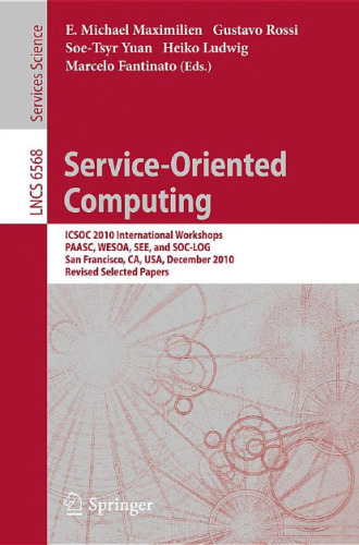خرید و دانلود نسخه کامل کتاب Service-Oriented Computing: ICSOC 2010 International Workshops, PAASC, WESOA, SEE, and SOC-LOG, San Francisco, CA, USA, December 7-10, 2010, Revised Selected Papers