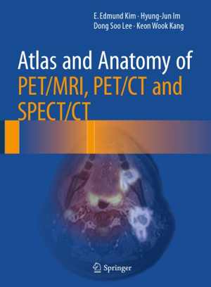 [PDF] دانلود کتاب Atlas And Anatomy Of Pet-Mri, Pet-Ct And Spect-Ct, 2016