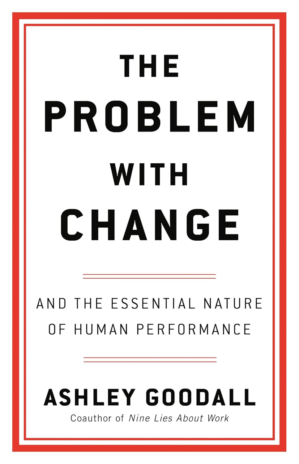 The Problem with Change: And the Essential Nature of Human Performance (متن کامل)
