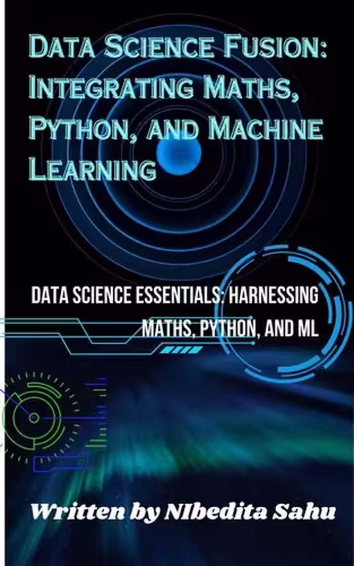 خرید و دانلود نسخه کامل کتاب Data Science Fusion: Integrating Maths, Python, and Machine Learning