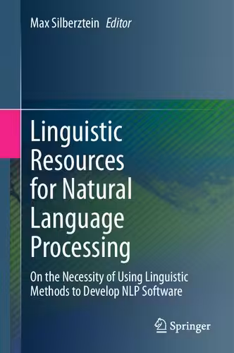 خرید و دانلود نسخه کامل کتاب Linguistic Resources for Natural Language Processing: On the Necessity of Using Linguistic Methods to Develop NLP Software