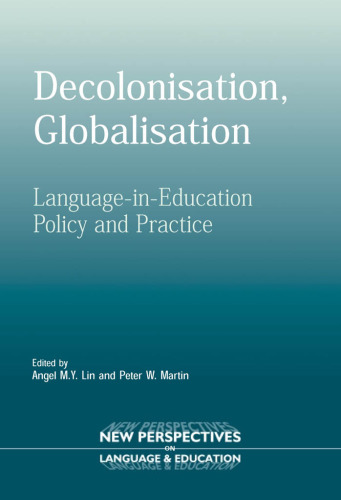 خرید و دانلود نسخه کامل کتاب Decolonisation, Globalisation: Language-in-education Policy And Practice (New Perspectives on Language and Education)