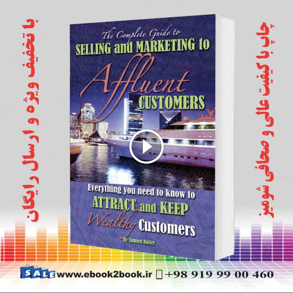 The Complete Guide to Selling and Marketing to Affluent Customers