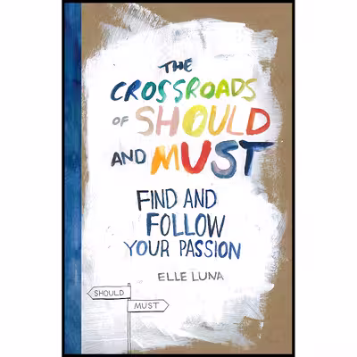 کتاب The Crossroads of Should and Must اثر Elle Luna انتشارات Workman Publishing Company