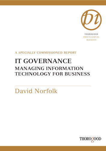 خرید و دانلود نسخه کامل کتاب IT Governance: How to Control the IT Genie, Provide Transparency and Avoid a Corporate Horror-Story in Your Organization (Thorogood Reports)