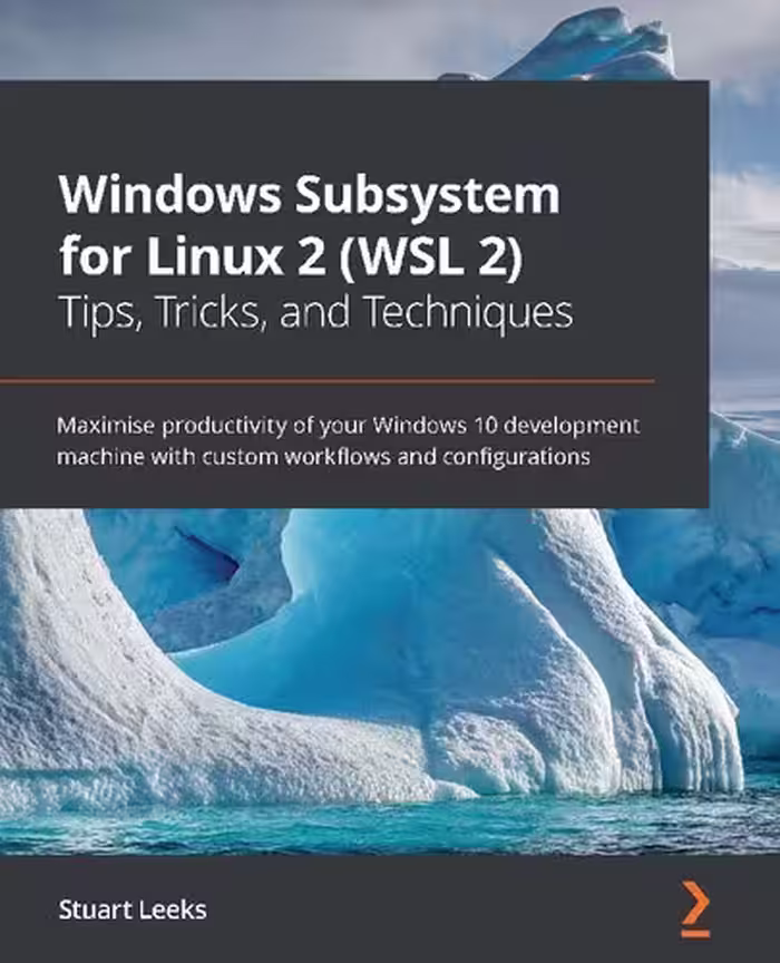خرید و دانلود نسخه کامل کتاب Windows Subsystem for Linux 2 (WSL 2) Tips, Tricks, and Techniques: Maximise productivity of your Windows 10 development machine with custom workflows and configurations