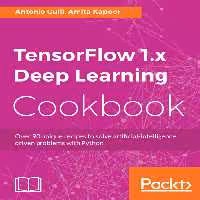 خرید و دانلود نسخه کامل کتاب TensorFlow 1.x Deep Learning Cookbook: Over 90 unique recipes to solve artificial-intelligence driven problems with Python
