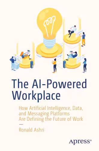 خرید و دانلود نسخه کامل کتاب The AI-Powered Workplace: How Artificial Intelligence, Data, and Messaging Platforms Are Defining the Future of Work - PDF