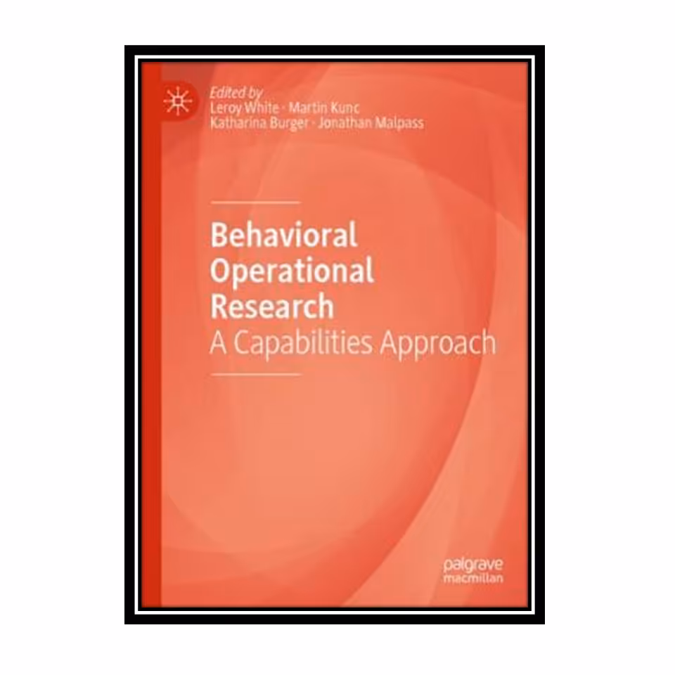 کتاب Behavioral Operational Research: A Capabilities Approach اثر جمعی از نویسندگان انتشارات مؤلفین طلایی