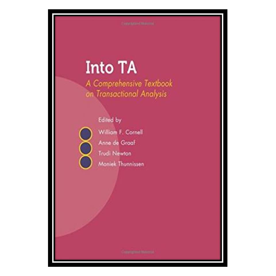 کتاب Into TA: A Comprehensive Textbook on Transactional Analysis اثر جمعی از نویسندگان انتشارات مؤلفین طلایی