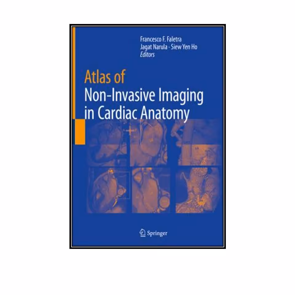 کتاب Atlas of Non-Invasive Imaging in Cardiac Anatomy اثر جمعی از نویسندگان انتشارات مولفین طلایی