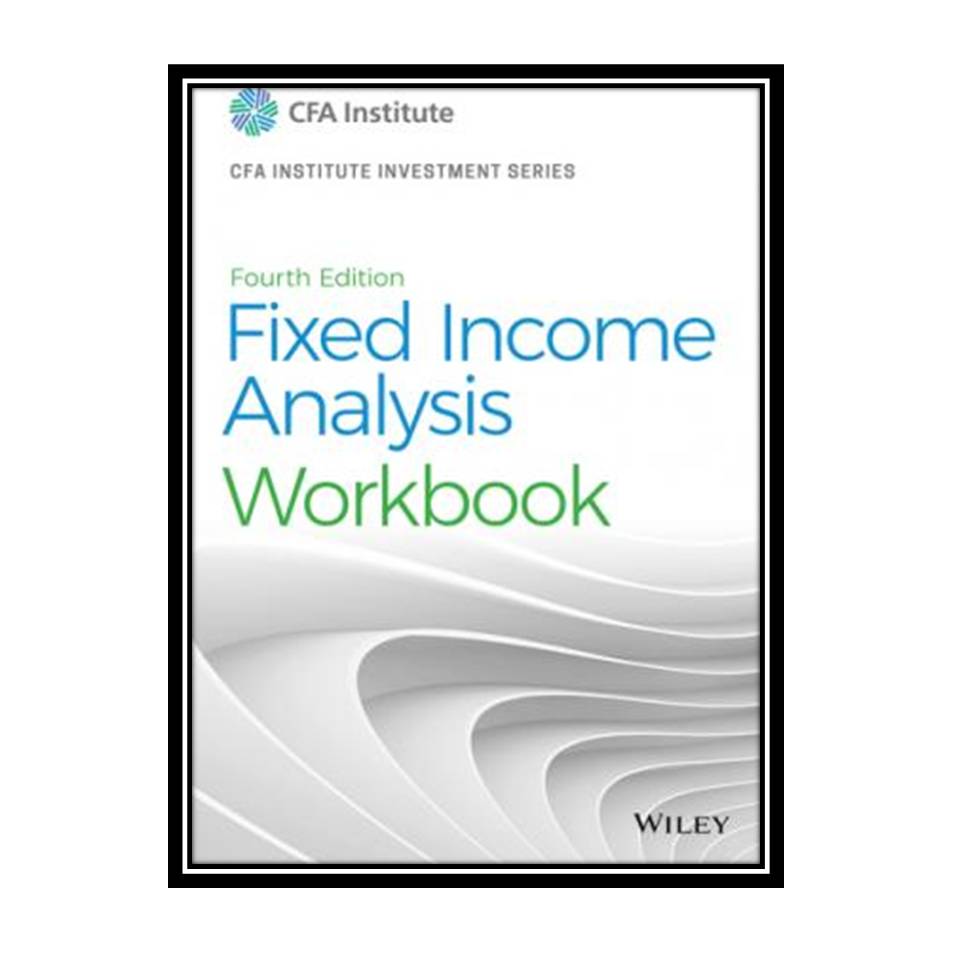 کتاب Fixed Income Analysis Workbook اثر Barbara S. Petitt انتشارات مؤلفین طلایی