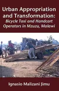 [PDF] دانلود کتاب Urban Appropriation And Transformation - Bicycle Taxi And Handcart Operators In Mzuzu, Malawi, 2008
