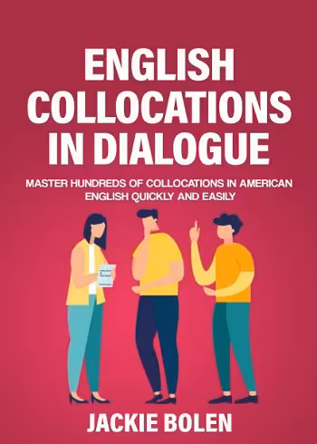 English Collocations in Dialogue: Master Hundreds of Collocations in American English Quickly and Easily (English Vocabulary Builder (Intermediate-Advanced)) کتاب