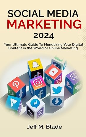 خرید و دانلود نسخه کامل کتاب SOCIAL MEDIA MARKETING 2024: Your Ultimate Guide to Monetizing Your Digital Content in the World of Online Marketing - Pdf