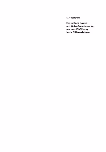 خرید و دانلود نسخه کامل کتاب Die endliche Fourier- und Walsh-Transformation mit einer Einführung in die Bildverarbeitung: Eine anwendungsorientierte Darstellung mit FORTRAN 77-Programmen