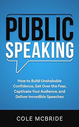 خرید و دانلود نسخه کامل کتاب Public Speaking: How to Build Unshakable Confidence, Get Over the Fear, Captivate Your Audience, and Deliver Incredible Speeches (Communication Skills Book 7) -   Pdf