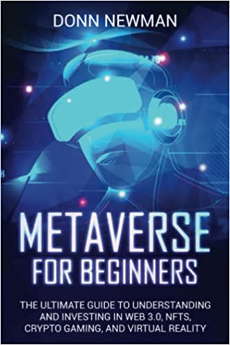 خرید و دانلود نسخه کامل کتاب Metaverse for Beginners: The Ultimate Guide to Understanding and Investing in Web 3.0, NFTs, Crypto Gaming, and Virtual Reality - PDF