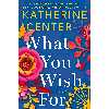 کتاب What You Wish For اثر Katherine Center انتشارات St. Martins Press