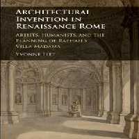 [PDF] دانلود کتاب Architectural Invention In Renaissance Rome - Artists, Humanists, And The Planning Of Raphael&#039;s Villa Madama, 2018
