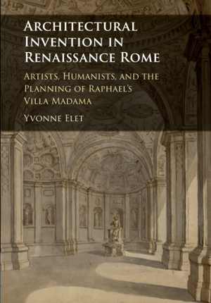 [PDF] دانلود کتاب Architectural Invention In Renaissance Rome - Artists, Humanists, And The Planning Of Raphael&#039;s Villa Madama, 2018