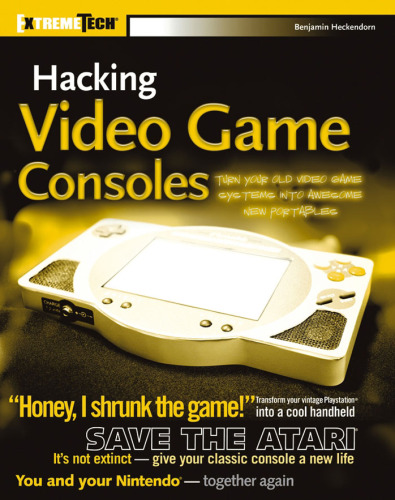 خرید و دانلود نسخه کامل کتاب Hacking video game consoles: turn your old video game systems into awesome new portables