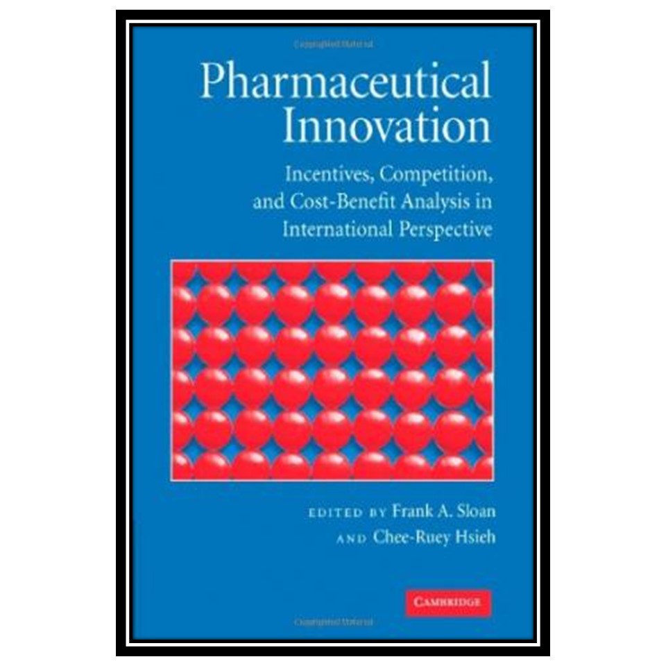کتاب Pharmaceutical Innovation: Incentives, Competition, and Cost-Benefit Analysis in International Perspective اثر Frank A. Sloan and Chee-Ruey Hsieh انتشارات مؤلفین طلایی