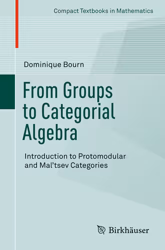 خرید و دانلود نسخه کامل کتاب From Groups to Categorial Algebra: Introduction to Protomodular and Mal'tsev Categories