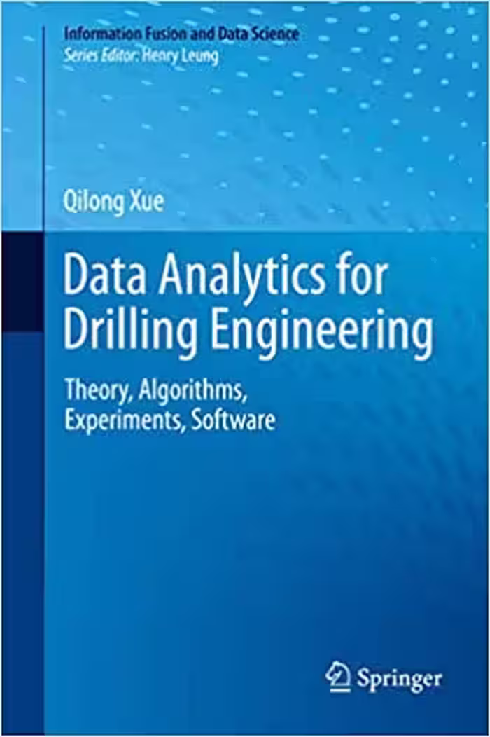 خرید و دانلود نسخه کامل کتاب Data Analytics for Drilling Engineering: Theory, Algorithms, Experiments, Software (Information Fusion and Data Science) - Pdf
