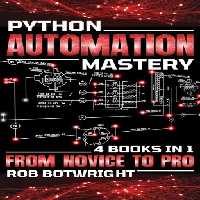 خرید و دانلود نسخه کامل کتاب Python Automation Mastery: From Novice To Pro (4 Books In 1)