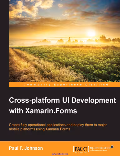 خرید و دانلود نسخه کامل کتاب Cross-platform UI Development with Xamarin.Forms: Create a fully operating application and deploy it to major mobile platforms using Xamarin.Forms