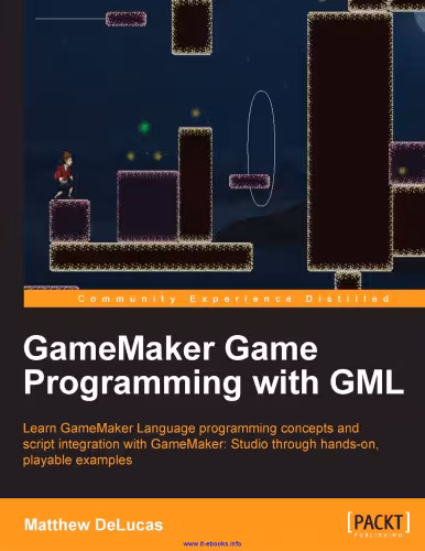 خرید و دانلود نسخه کامل کتاب GameMaker Game Programming with GML: Learn GameMaker Language programming concepts and script integration with GameMaker: Studio through hands-on, playable examples