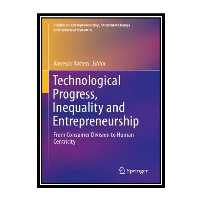 کتاب Technological Progress, Inequality And Entrepreneurship: From Consumer Division To Human Centricity اثر Vanessa Ratten انتشارات مؤلفین طلایی