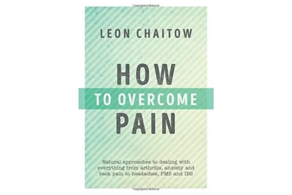 How to Overcome Pain: Natural Approaches to Dealing with Everything from Arthritis, Anxiety and Back Pain to Headaches, PMS, and IBS-کتاب انگلیسی - کتابخانه مجازی واتیکان