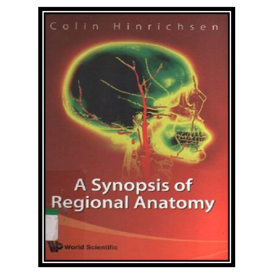 کتاب A synopsis of regional anatomy اثر جمعی از نویسندگان انتشارات مؤلفین طلایی