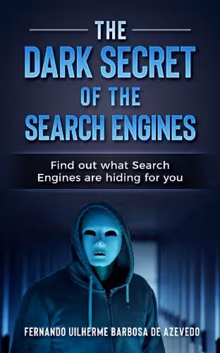خرید و دانلود نسخه کامل کتاب The Dark Secrets of the Search Engines: Find out what search engines are hiding from you